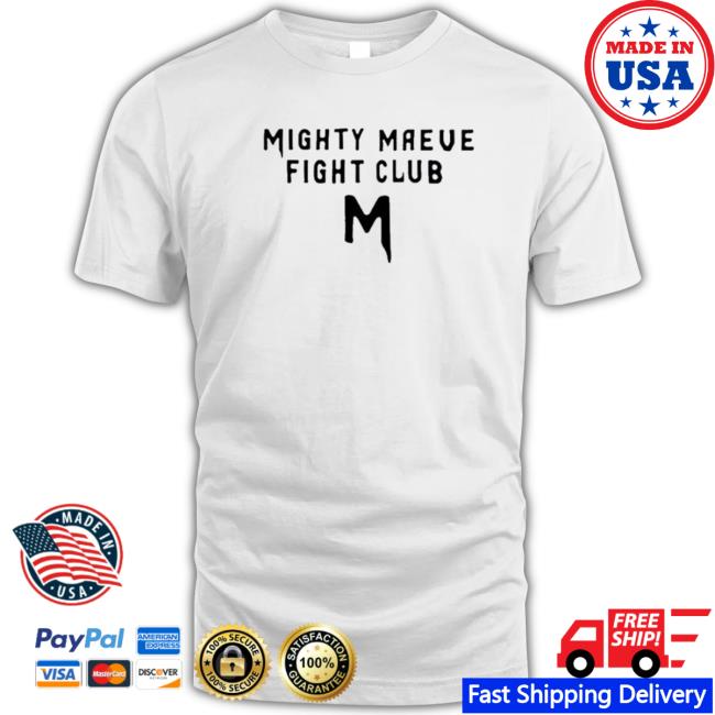 Official Mighty Maeve Fight Club Shirts