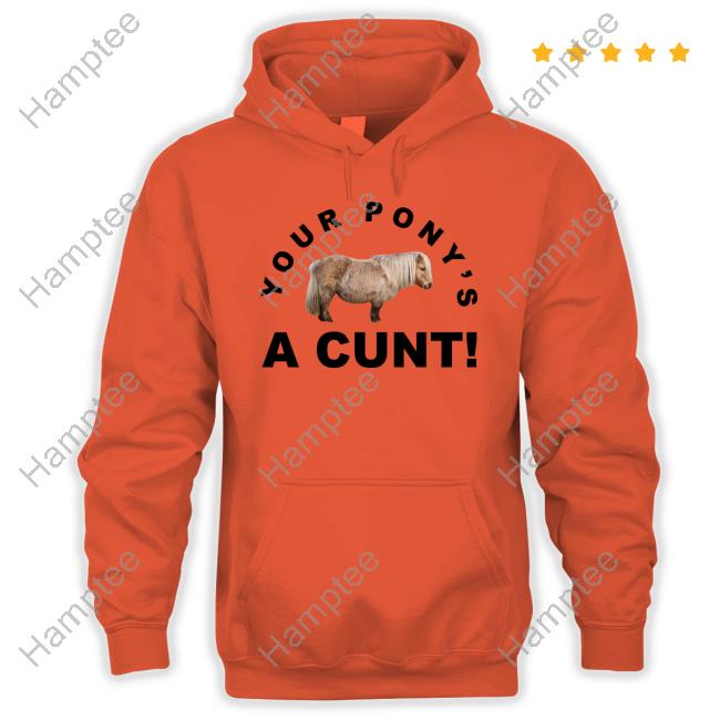 Steve Evets Your Pony's A Cunt Hoodie Sweatshirt