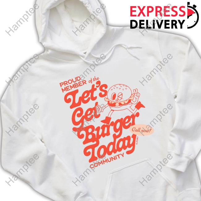 https://teerena.com/proud-member-of-the-let-s-get-burger-today-community-t-shirtd