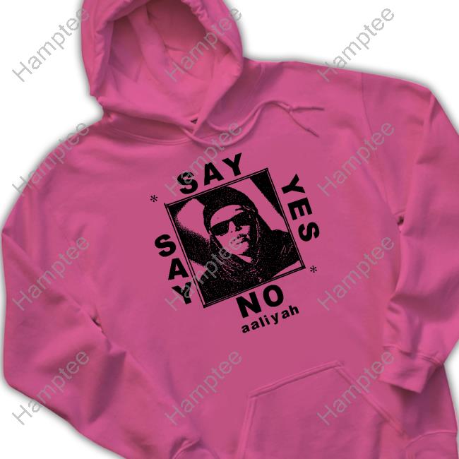 Say Yes Or Say No Aaliyah Hoodie Lowlvl