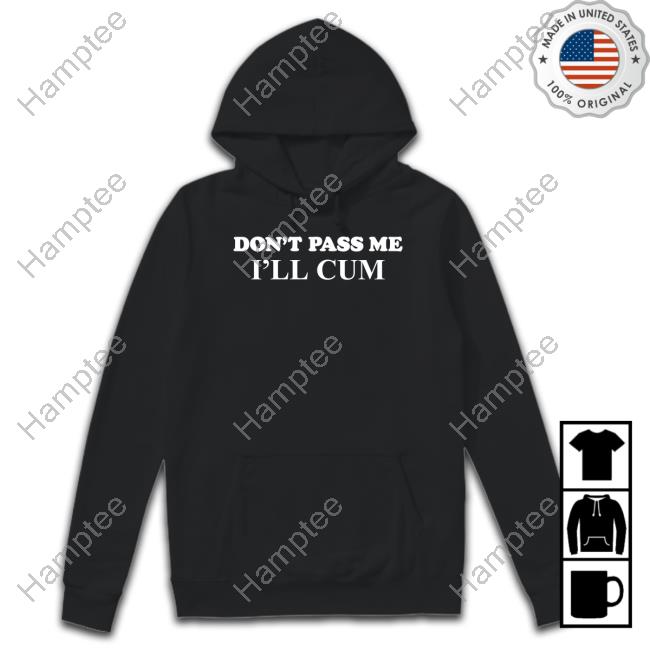 Don't Pass Me I'll Cum Sweater