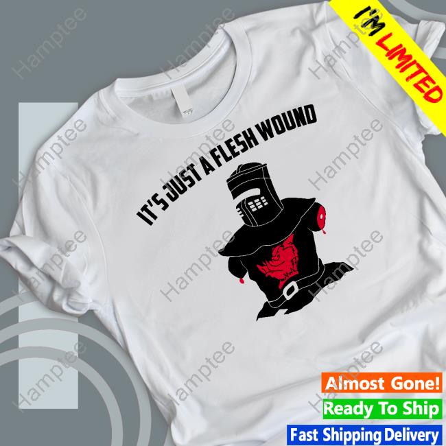 It's Just A Flesh Wound Tees