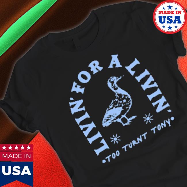 Too Turnt Tony The Livin shirt