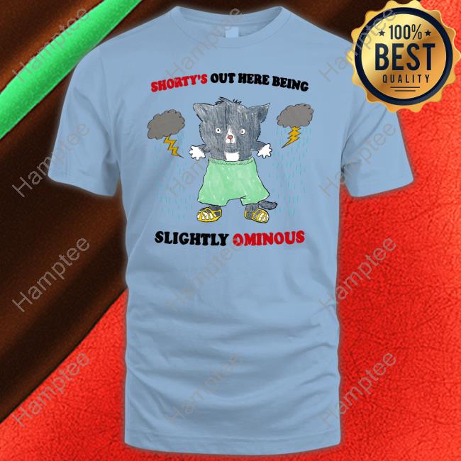 Jmcgg Shorty's Out Here Being Slightly Ominous Funny T Shirt