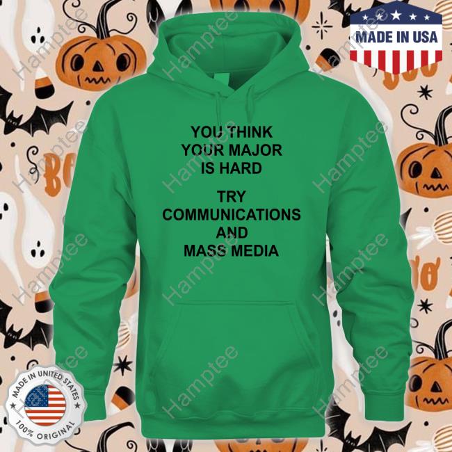 You Think Your Major Is Hard Try Communications And Mass Media Shirt