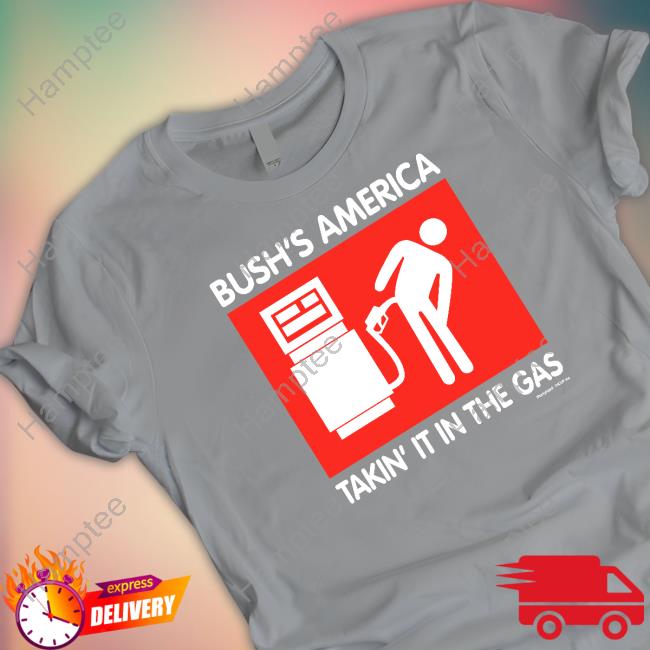 https://teechip.com/bush-s-america-takin-it-in-the-gas-shirt