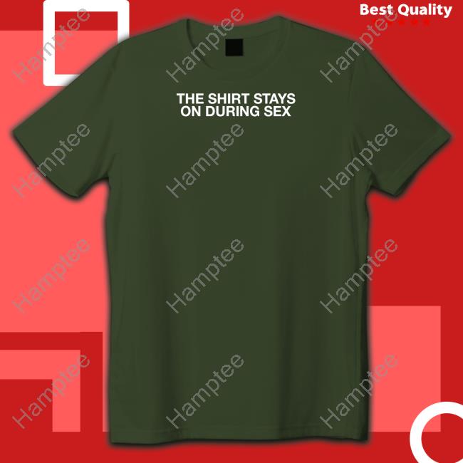 Shithead Steve Merch The Shirt Stays On During Sex Hoodie