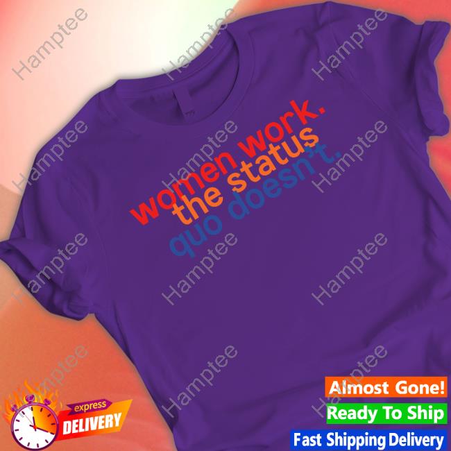 Chelsea Handler Women Work The Status Quo Doesn't Tee Shirt