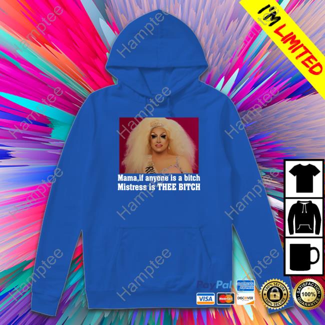 https://luckytee.store/rupaul-mama-if-anyone-is-a-bitch-mistress-is-thee-bitch-t-shirt-mistress-isabelle-brooks