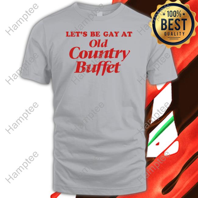 Let's Be Gay At Old Country Buffet Shirt