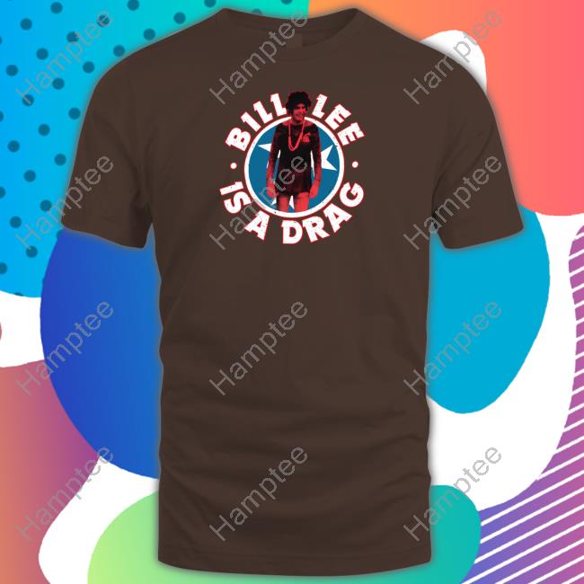 Thetnholler Bill Lee Is A Drag Tee