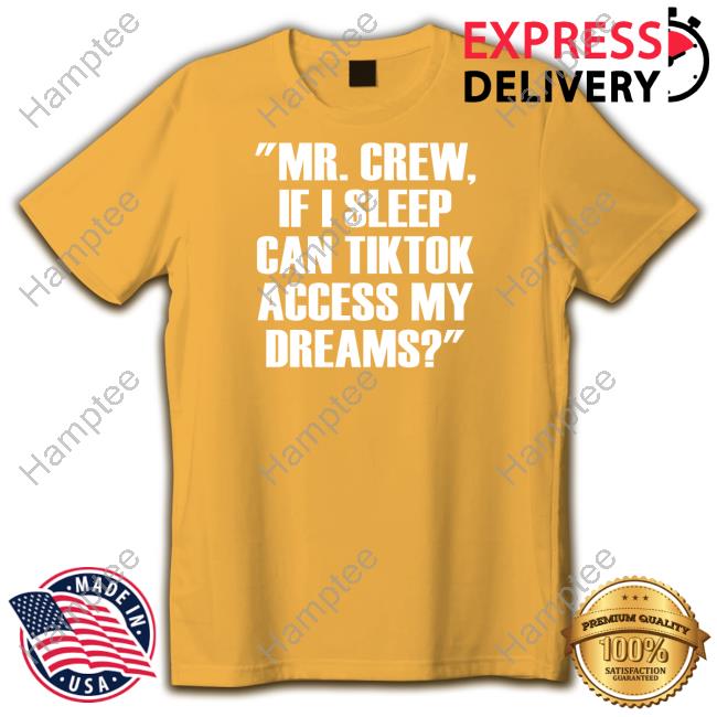 Official Mr.Chew If I Sleep Can Tiktok Access My Dreams Tee