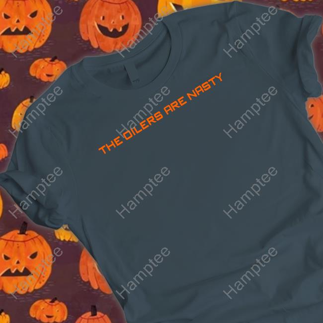 Luke Gazdic The Oilers Are Nasty T-Shirt
