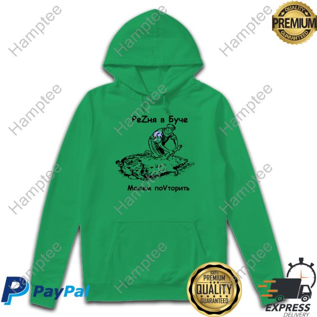 Massacre In Bucha We Can Repeat It Sweatshirt 2Russophobic4you Massacre In Bucha We Can Repeat It Sweatshirt 2Russophobic4you