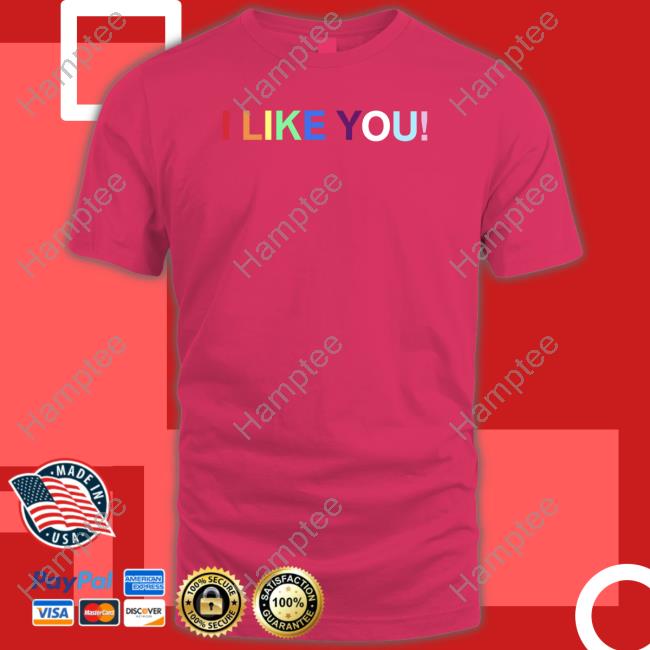 I Like You T-Shirt