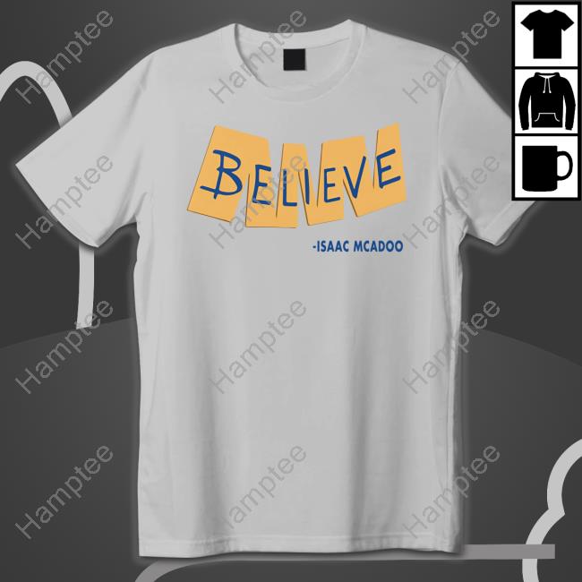 Believe Isaac Mcadoo Shirts