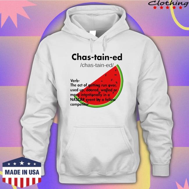 Watermelon Chastain-Ed Verb The Act Of Getting Run Over Used Up shirt, hoodie, tank top, sweater and long sleeve t-shirt