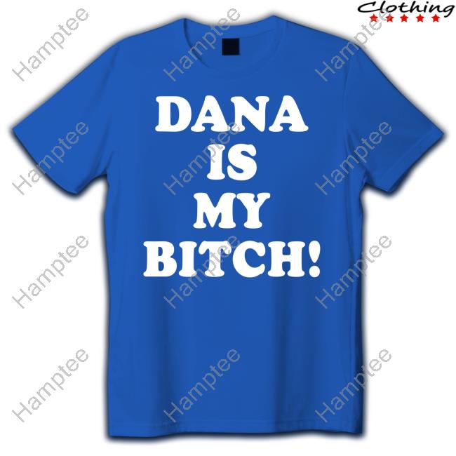 Dana Is My Bitch Hoodie Dana Is My Bitch Hoodie