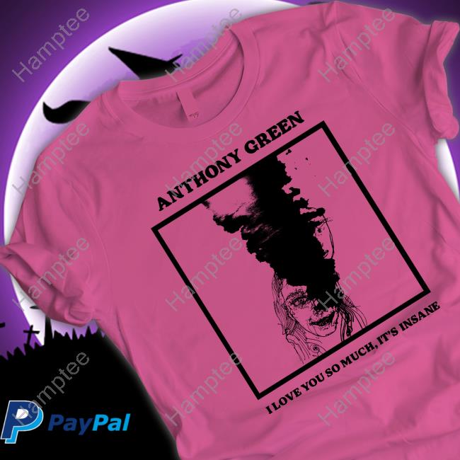 Born Losers Records Anthony Green I Love You So Much It's Insane Funny Shirt Anthonygreen Bandcamp Merch