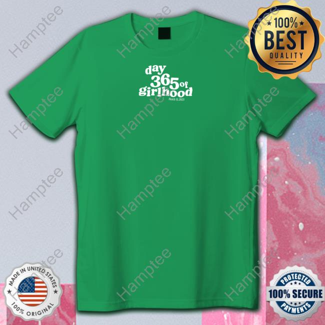 Day 365 Of Girlhood T-Shirt