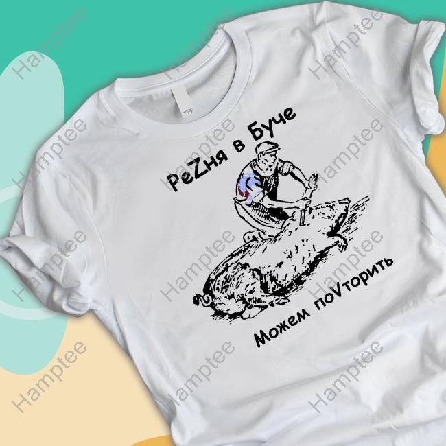 Massacre In Bucha We Can Repeat It Tee