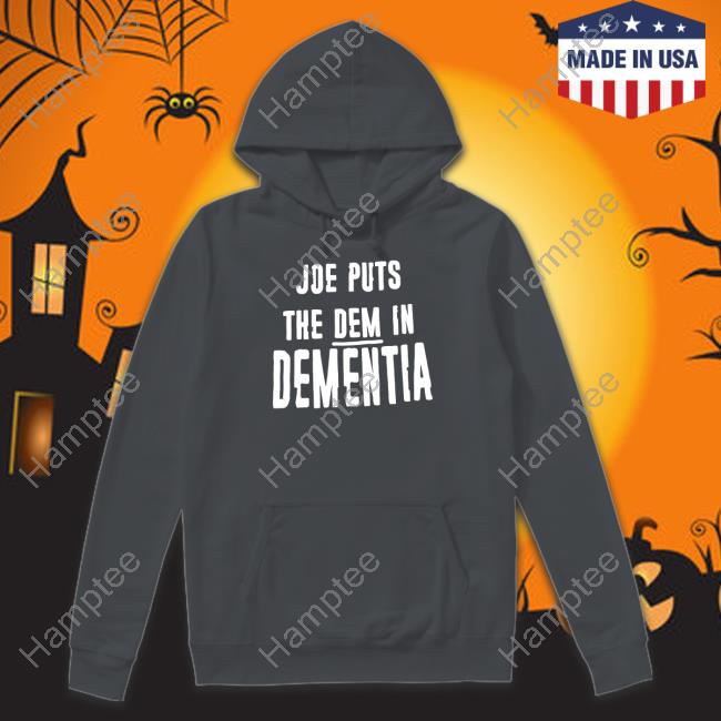 Joe Puts The Dem In Dementia Shirt Irishpeachdesigns Store