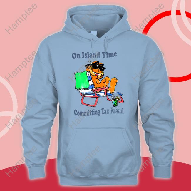 https://lazashirt.com/campaign/on-island-time-committing-tax-fraud-hoodie