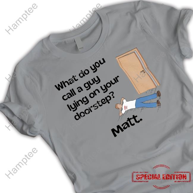 What Do You Call A Guy Lying On Your Doorstep Tee Dadinashirt Store What Do You Call A Guy Lying On Your Doorstep T-Shirt Dad Jokes