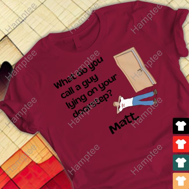 Dadinashirt Store What Do You Call A Guy Lying On Your Doorstep T Shirt Dad Jokes