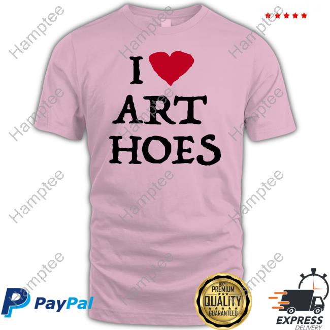 I Love Art Hoes Tee Shirt Tokoissick