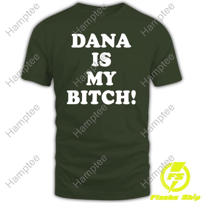 Dana Is My Bitch New Shirt