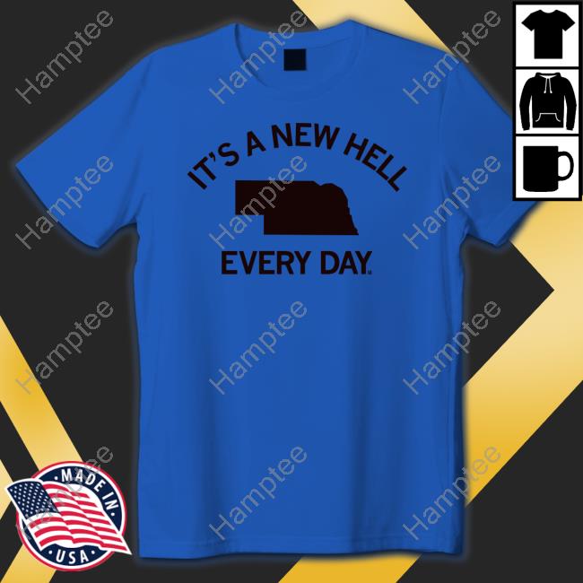 It's A New Hell Every Day Nebraska T Shirt