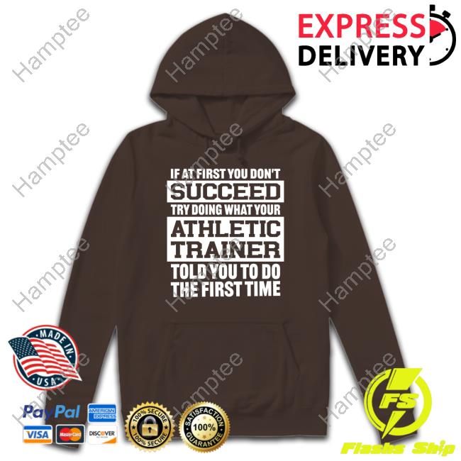 If At First You Don't Succeed Try Doing What Your Athletic Trainer Told You To Do The First Time Tee Shirts Krisha Conley Rushing