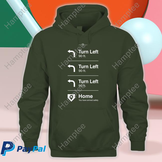 Turn Left 90 Ft Home You've Arrived Safely Sweatshirt