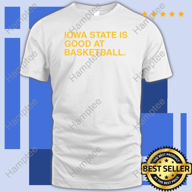 Iowa State Is Good At Basketball Shirt Iowa State Is Good At Basketball Shirt