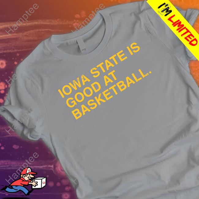 Iowa State Is Good At Basketball Shirt Iowa State Is Good At Basketball Shirt