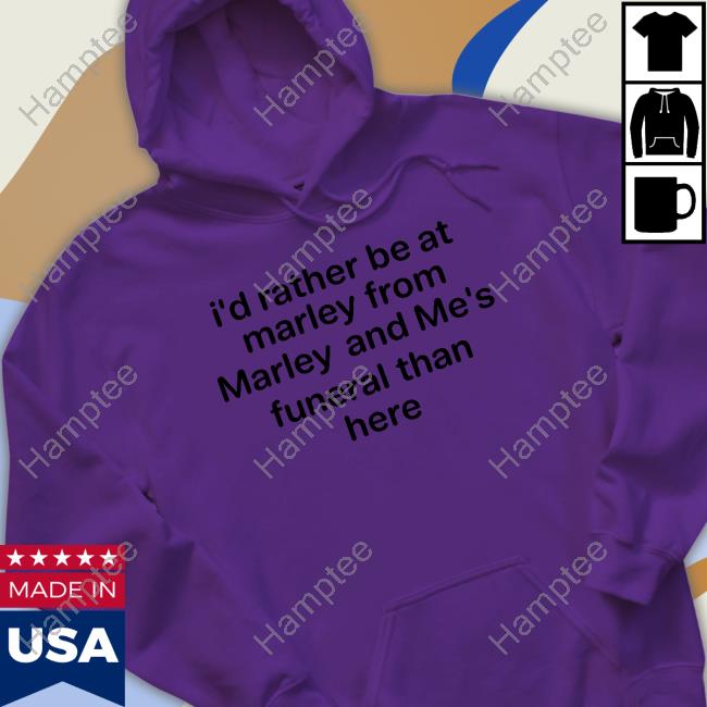 https://sirotee.com/product/ukw-shirts-that-go-hard-id-rather-be-at-marley-from-marley-and-mes-funeral-than-here-t-shirt/