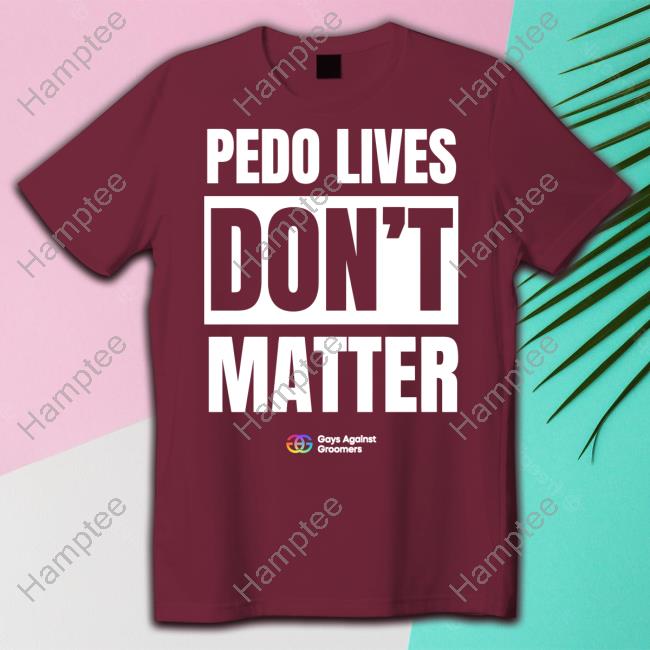 Official Pedo Lives Don't Matter Hoodie Gays Against Groomers Store Official Pedo Lives Don't Matter Hoodie Gays Against Groomers Store