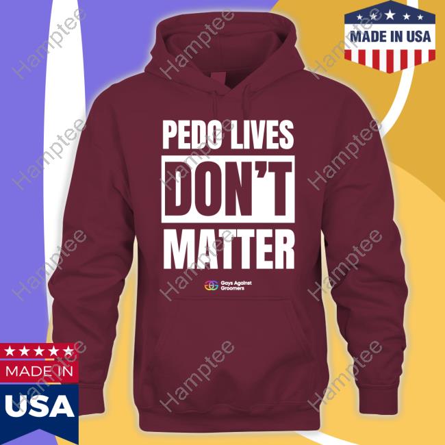 Official Pedo Lives Don't Matter Hoodie Gays Against Groomers Store Official Pedo Lives Don't Matter Hoodie Gays Against Groomers Store