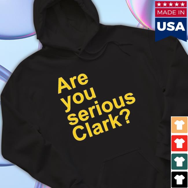 Are You Serious Clark shirt Are You Serious Clark shirt