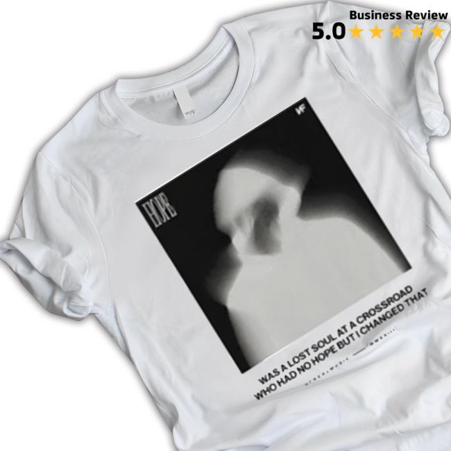 Was A Lost Soul At A Crossroad Who Had No Hope But I Changed That shirt Was A Lost Soul At A Crossroad Who Had No Hope But I Changed That shirt