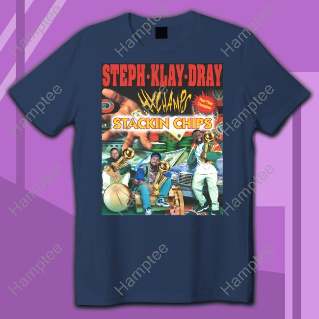 Steph Klay Dray 4X Champs Stackin Chips Tee Shirt Steph Klay Dray 4X Champs Stackin Chips Tee Shirt