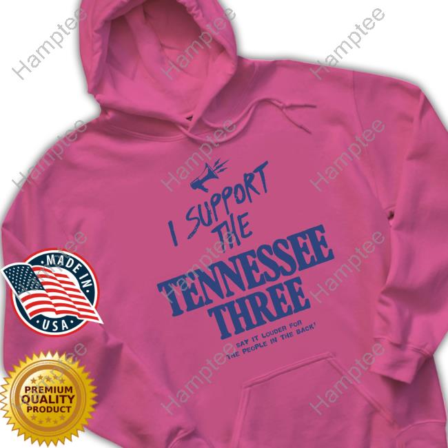 I Support The Tennessee Three Say It Louder For The People In The Back T Shirt I Support The Tennessee Three Say It Louder For The People In The Back T Shirt