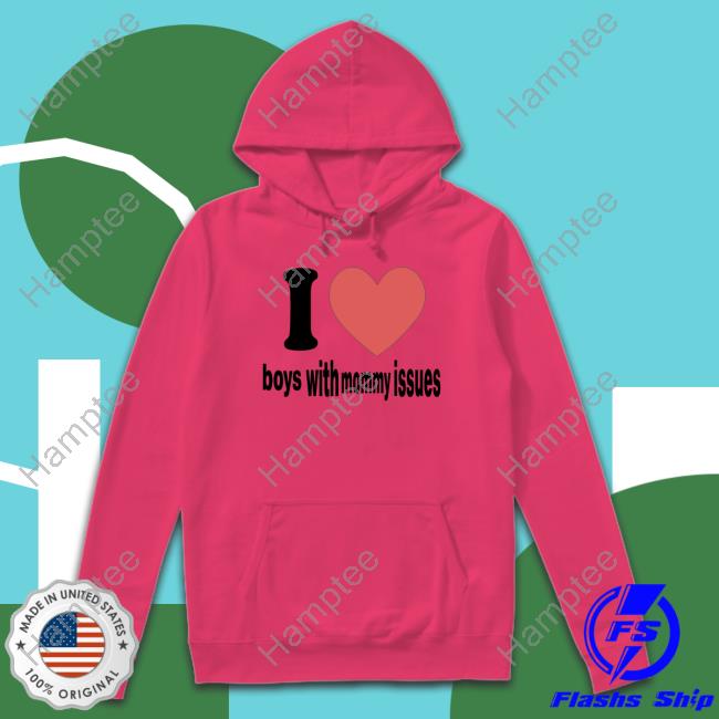 I Love Boys With Mommy Issues T-Shirt I Love Boys With Mommy Issues T-Shirt