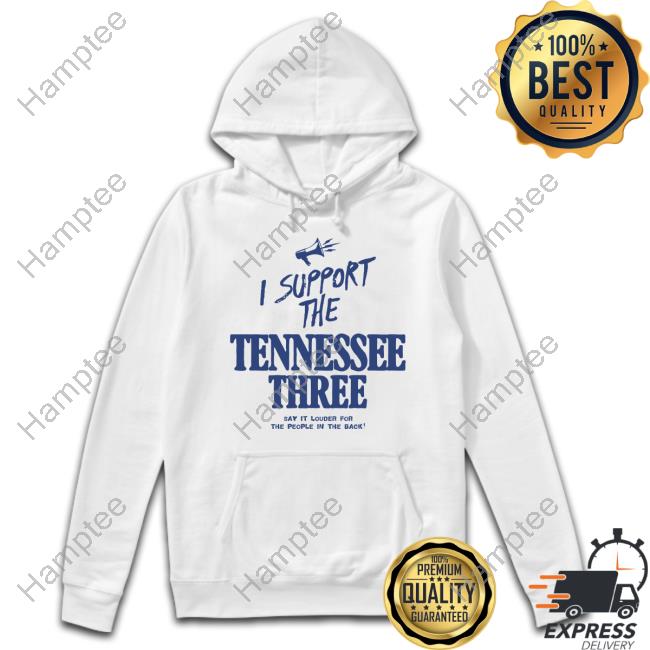 I Support The Tennessee Three Say It Louder For The People In The Back T Shirt I Support The Tennessee Three Say It Louder For The People In The Back T Shirt