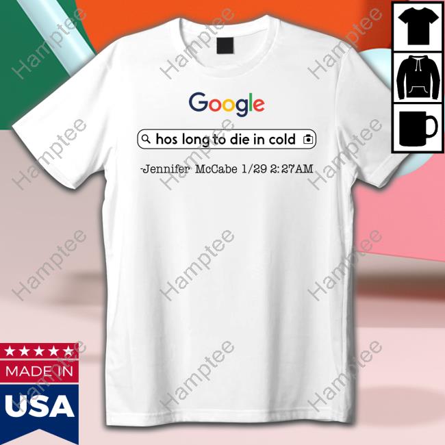 Aidan Kearney Google Hos Long To Die In Cold Jennifer Mccabe 1 29 2 27 Am Tee Shirt Aidan Kearney Google Hos Long To Die In Cold Jennifer Mccabe 1 29 2 27 Am Tee Shirt