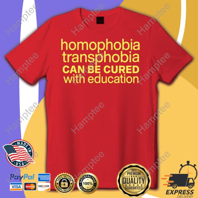 Homophobia Transphobia Can Be Cured With Education Shirt Homophobia Transphobia Can Be Cured With Education Shirt