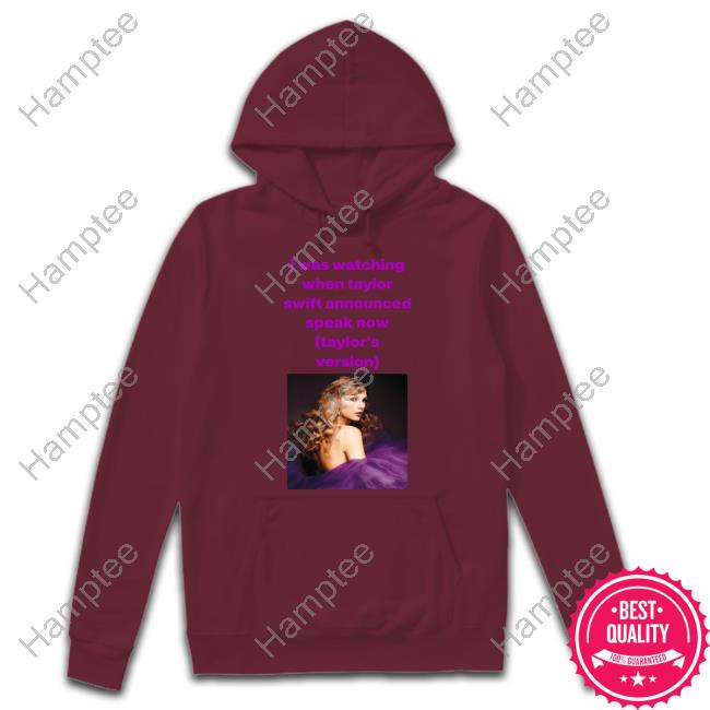 I Was Watching When Taylor Swift Announced Speak Now Hoodie I Was Watching When Taylor Swift Announced Speak Now Hoodie