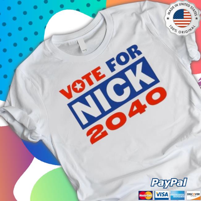 Original Vote For Nick 2040 Shirt Original Vote For Nick 2040 Shirt