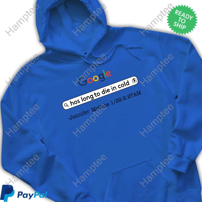 Aidan Kearney Google Hos Long To Die In Cold Jennifer Mccabe 1 29 2 27 Am Tee Shirt Aidan Kearney Google Hos Long To Die In Cold Jennifer Mccabe 1 29 2 27 Am Tee Shirt